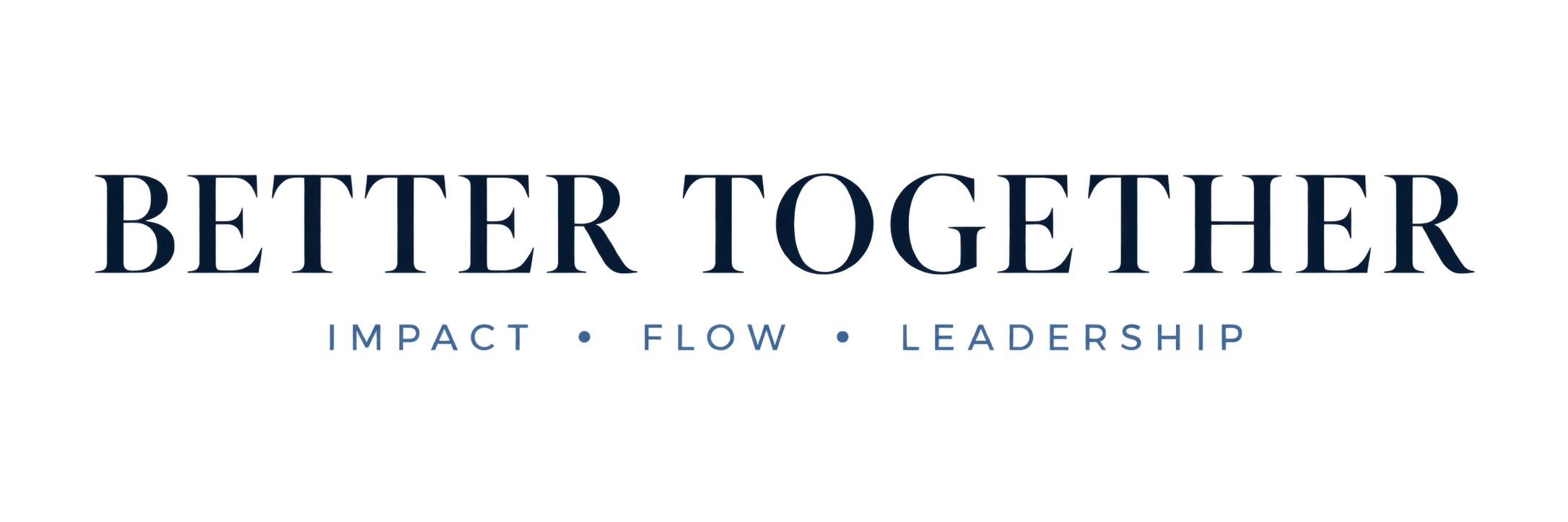 Better Together – Impact · Flow · Leadership